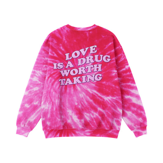 Love Is A Drug Worth Taking Tie Dye Sweatshirt