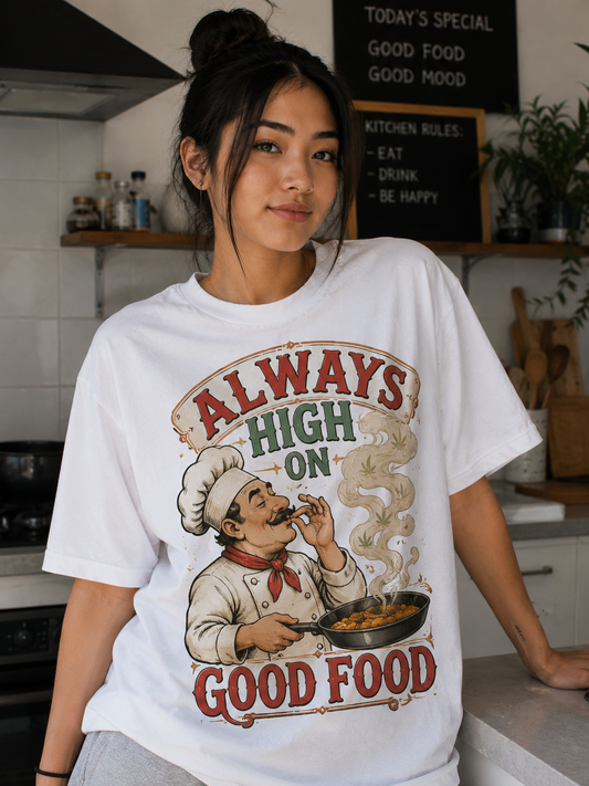 Always High On Good Food Chef Funny Graphic Tee