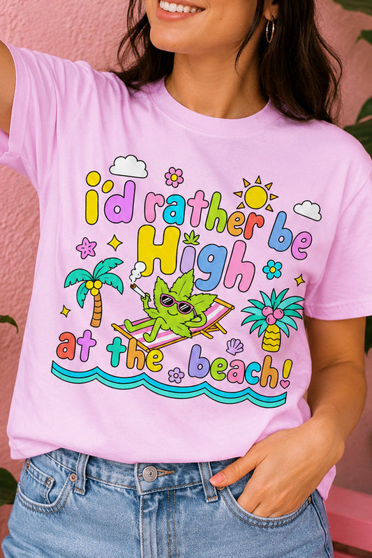 I’d Rather Be High at the Beach Tee